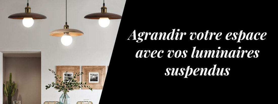 agrandir espace luminaire suspendu