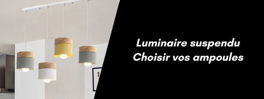 choix ampoules luminaire suspendu