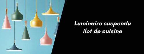 quel luminaire au dessus d'un ilot de cuisine