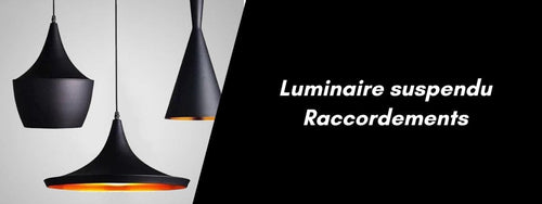 raccordements luminaire suspendu